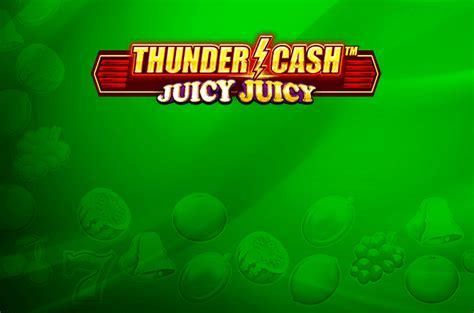 Play Thunder Cash Juicy Juicy slot